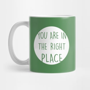 You Are In The Right Place white Mug